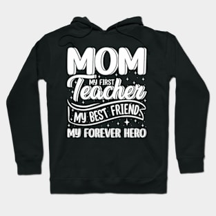 Mom My First Teacher Best Friend Hero Mother's Day Hoodie